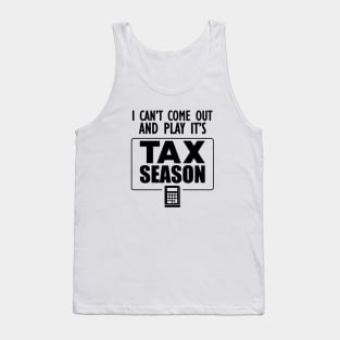 Accountant - I can't come out and play it's tax season Tank Top